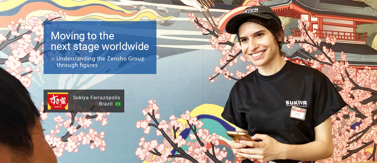 Moving to the next stage worldwide : Understanding the Zensho Group through figures