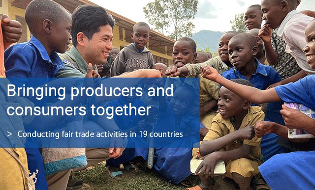 Bringing producers and consumers together : Conducting fair trade activities in 17 countries